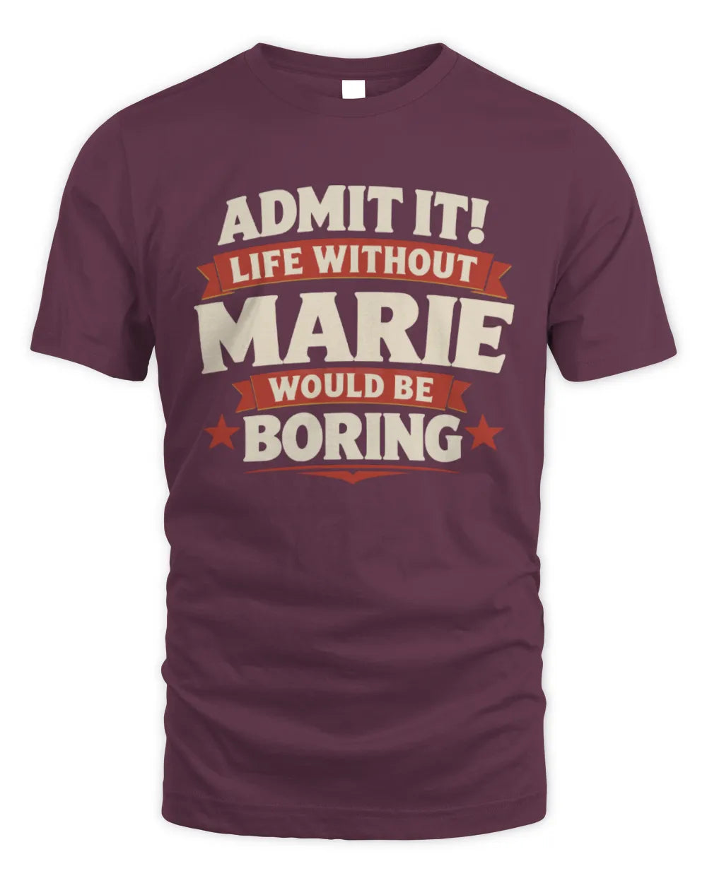MARIE P4 KT003 Personalized Funny Quote Apparel “Life Without NAME Would Be Boring” - Unisex Standard T-Shirt - Maroon