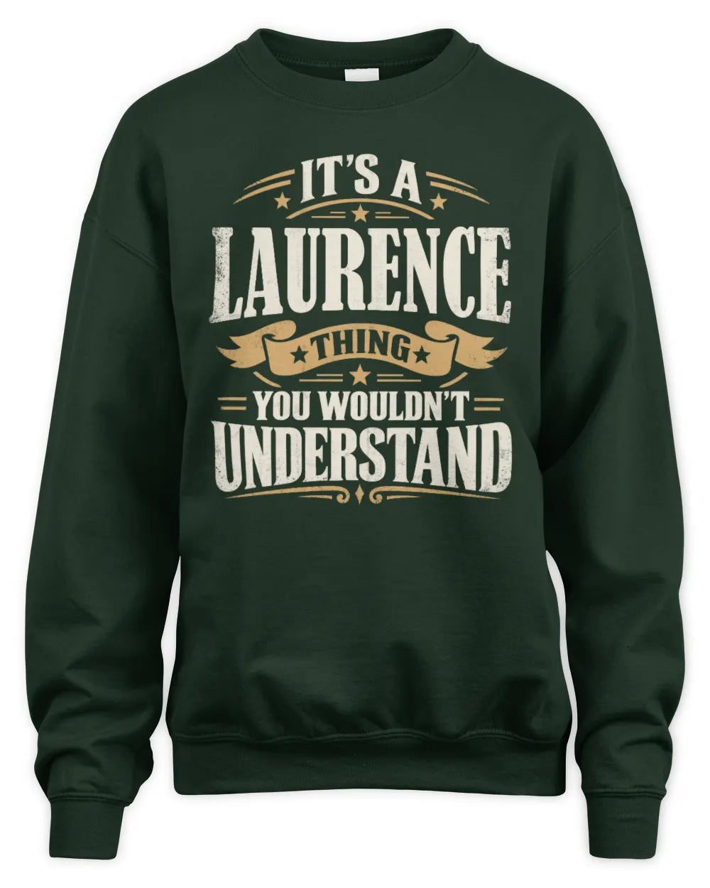 LAURENCE P08 TH51 - Personalized “It’s a/an [NAME] Thing – You Wouldn’t Understand” Shirt - Unisex Sweatshirt - Forest Green