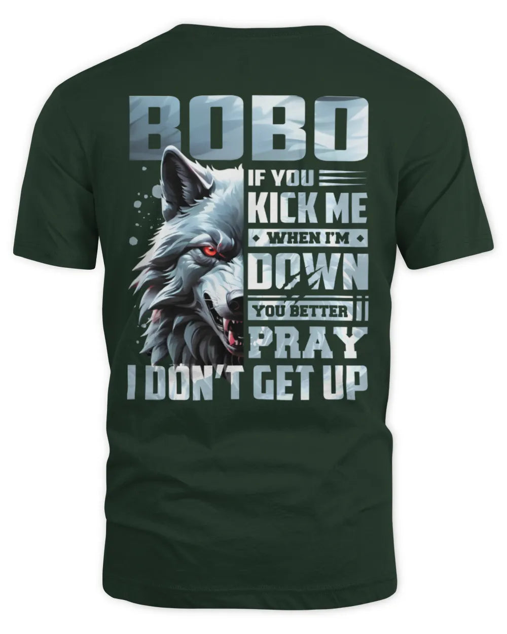 BOBO AP62-K4-666 - Personalized Fierce Wolf Quote Apparel “If You Kick Me When I’m Down, You Better Pray I Don’t Get Up” - Unisex Standard T-Shirt - Forest Green