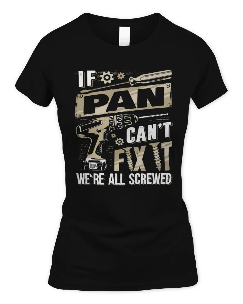 PAN TX03 P02 - Personalized Handyman Mechanic Shirt “If NAME Can’t Fix It, We’re All Screwed” - Women's Standard T-Shirt - Black