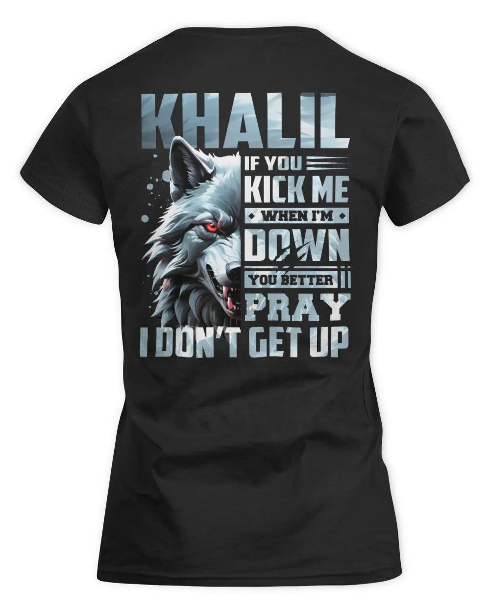 KHALIL AP62-K4-666 - Personalized Fierce Wolf Quote Apparel “If You Kick Me When I’m Down, You Better Pray I Don’t Get Up” - Women's Standard T-Shirt - Black