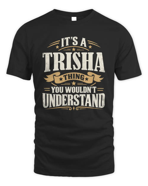 TRISHA P08 TH51 - Personalized “It’s a/an [NAME] Thing – You Wouldn’t Understand” Shirt - Unisex Standard T-Shirt - Black