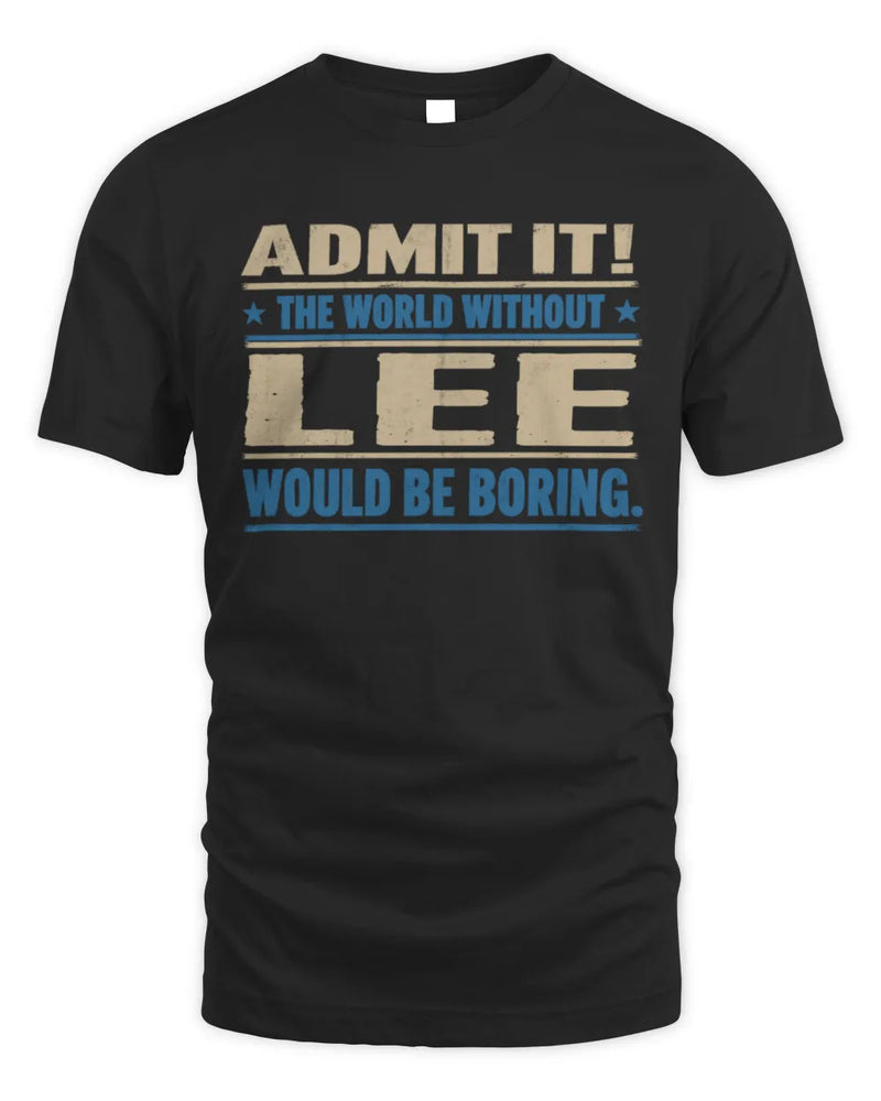 LEE TP68-K2-968 – Personalized Funny Quote Apparel “The World Without NAME Would Be Boring” - Unisex Standard T-Shirt - Black
