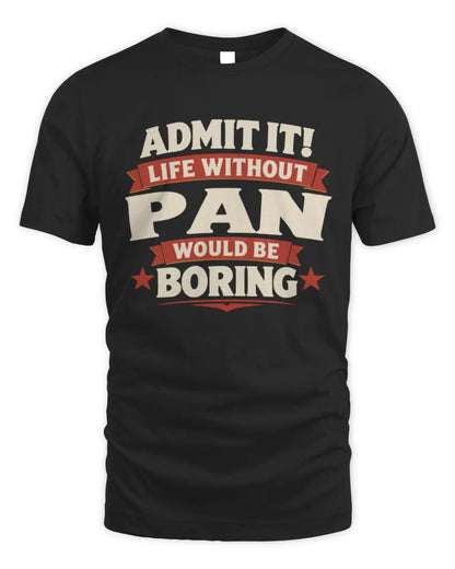 PAN P4 KT003 Personalized Funny Quote Apparel “Life Without NAME Would Be Boring” - Unisex Standard T-Shirt - Black