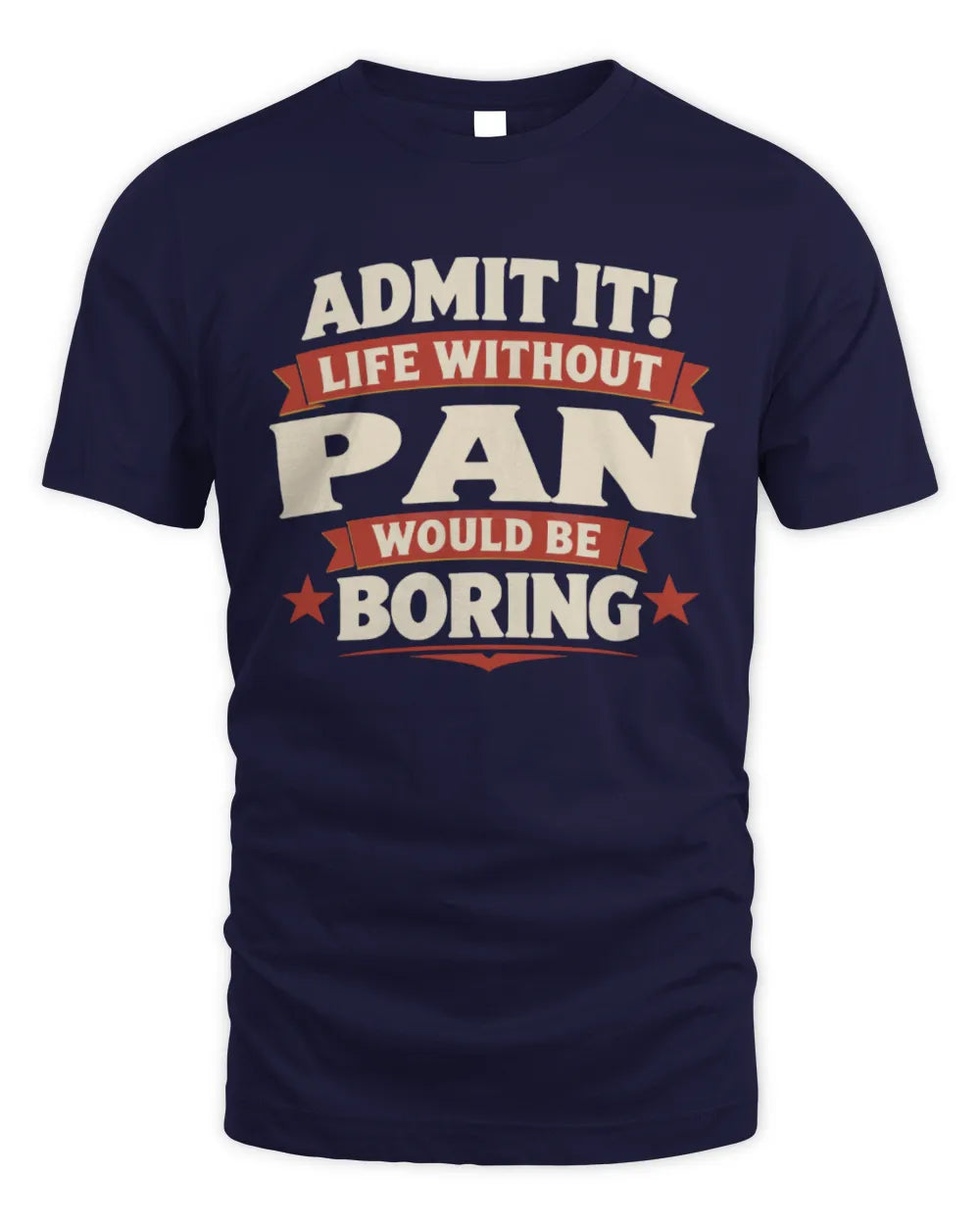 PAN P4 KT003 Personalized Funny Quote Apparel “Life Without NAME Would Be Boring” - Unisex Standard T-Shirt - Navy