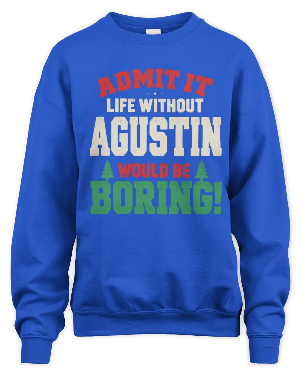 AGUSTIN P5 TH08 Christmas T-Shirt – “Life Without NAME Would Be Boring” - Unisex Sweatshirt - Royal