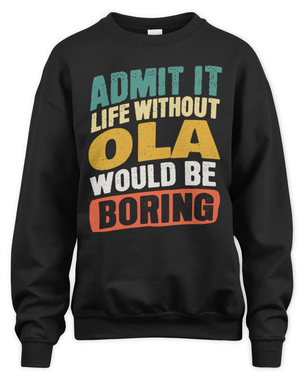 OLA TP88-K4-229
Personalized Funny Quote Apparel “Life Without NAME Would Be Boring” - Unisex Sweatshirt - Black