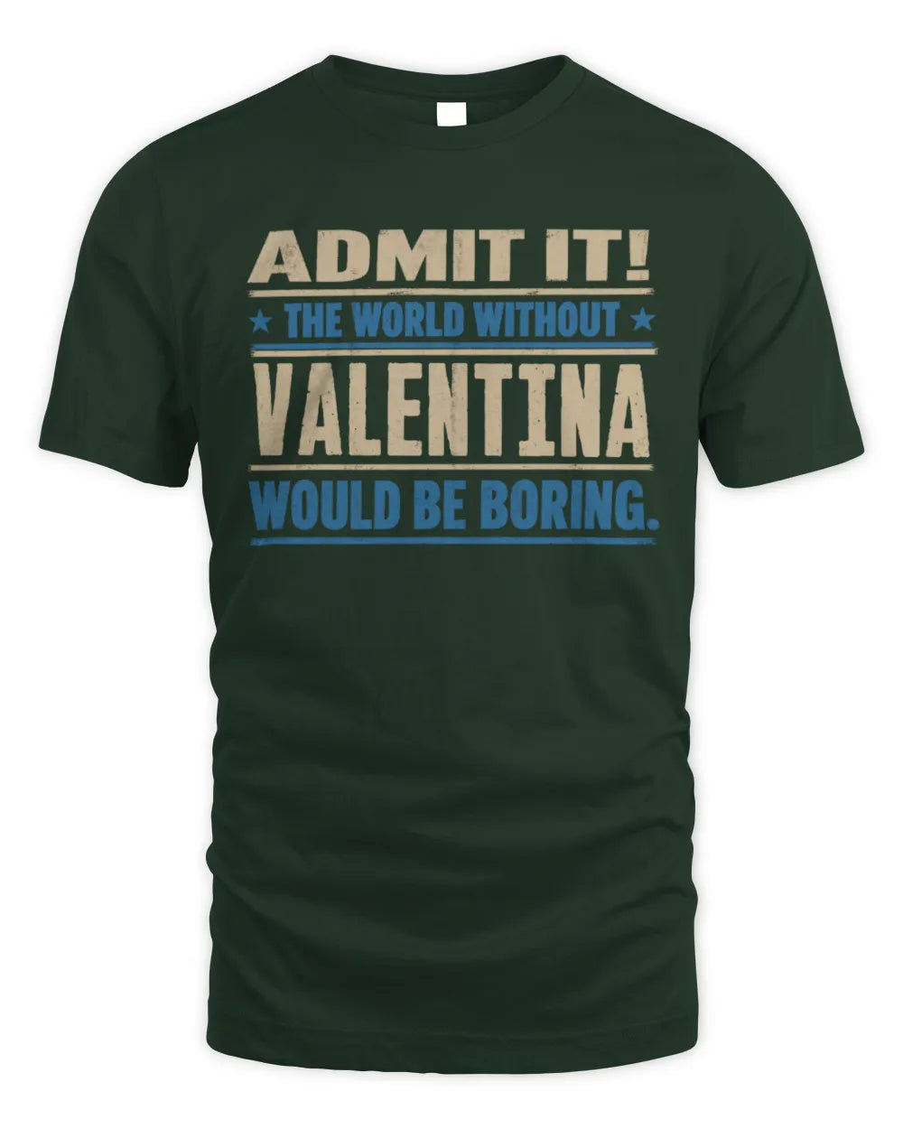 VALENTINA TP68-K2-968 – Personalized Funny Quote Apparel “The World Without NAME Would Be Boring” - Unisex Standard T-Shirt - Forest Green
