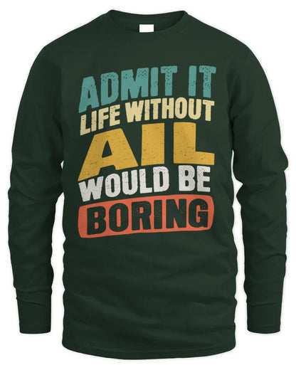 AIL TP88-K4-229
Personalized Funny Quote Apparel “Life Without NAME Would Be Boring” - Men's Long Sleeved T-Shirt - Forest Green