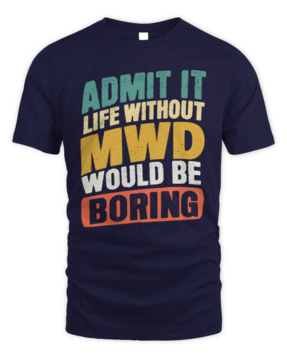 MWD TP88-K4-229
Personalized Funny Quote Apparel “Life Without NAME Would Be Boring” - Unisex Standard T-Shirt - Navy