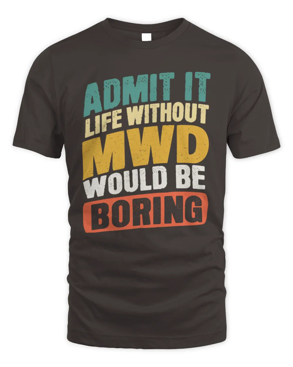 MWD TP88-K4-229
Personalized Funny Quote Apparel “Life Without NAME Would Be Boring” - Unisex Standard T-Shirt - Dark Chocolate