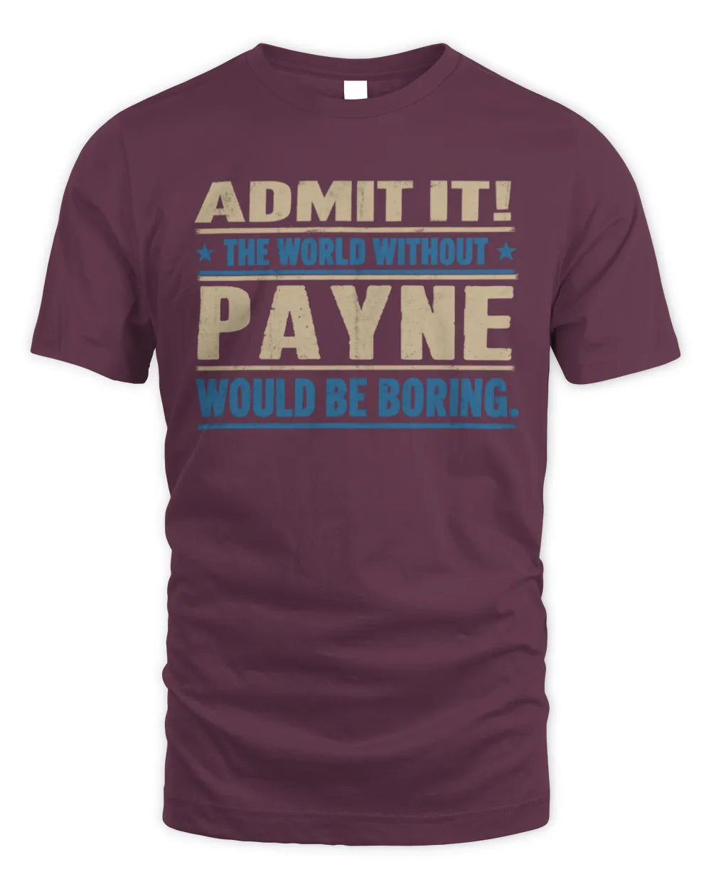 PAYNE TP68-K2-968 – Personalized Funny Quote Apparel “The World Without NAME Would Be Boring” - Unisex Standard T-Shirt - Maroon