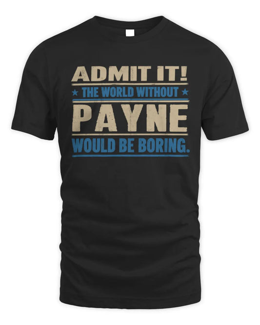 PAYNE TP68-K2-968 – Personalized Funny Quote Apparel “The World Without NAME Would Be Boring” - Unisex Standard T-Shirt - Black