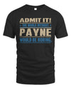 PAYNE TP68-K2-968 – Personalized Funny Quote Apparel “The World Without NAME Would Be Boring”