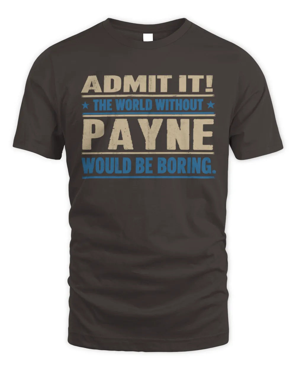 PAYNE TP68-K2-968 – Personalized Funny Quote Apparel “The World Without NAME Would Be Boring” - Unisex Standard T-Shirt - Dark Chocolate