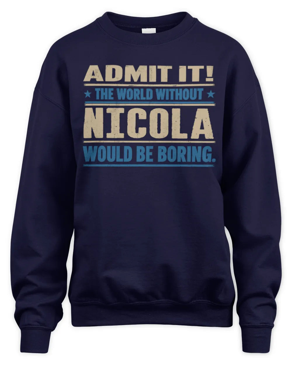 NICOLA TP68-K2-968 – Personalized Funny Quote Apparel “The World Without NAME Would Be Boring” - Unisex Sweatshirt - Navy
