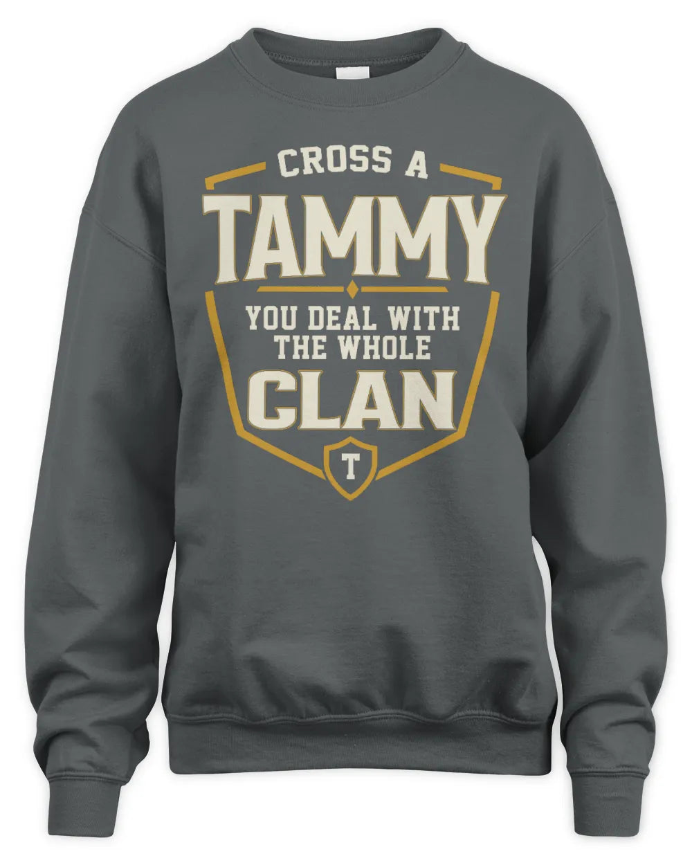 TAMMY NT1-K008 Cross A/An NAME, You Deal With the Whole Clan | Personalized Vintage T-Shirt - Unisex Sweatshirt - Charcoal