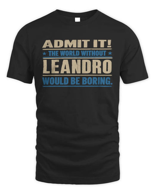 LEANDRO TP68-K2-968 – Personalized Funny Quote Apparel “The World Without NAME Would Be Boring”