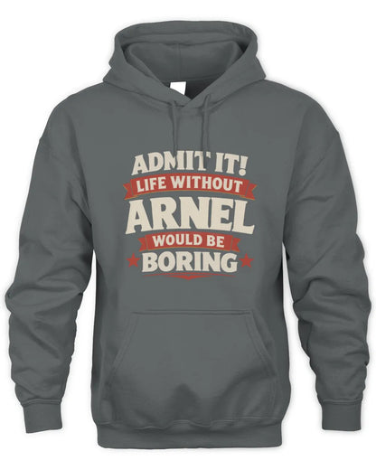ARNEL P4 KT003 Personalized Funny Quote Apparel “Life Without NAME Would Be Boring” - Unisex Hoodie - Charcoal