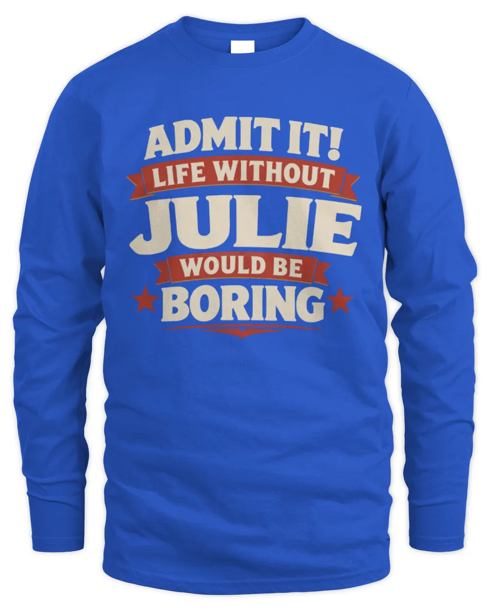 JULIE P4 KT003 Personalized Funny Quote Apparel “Life Without NAME Would Be Boring” - Men's Long Sleeved T-Shirt - Royal