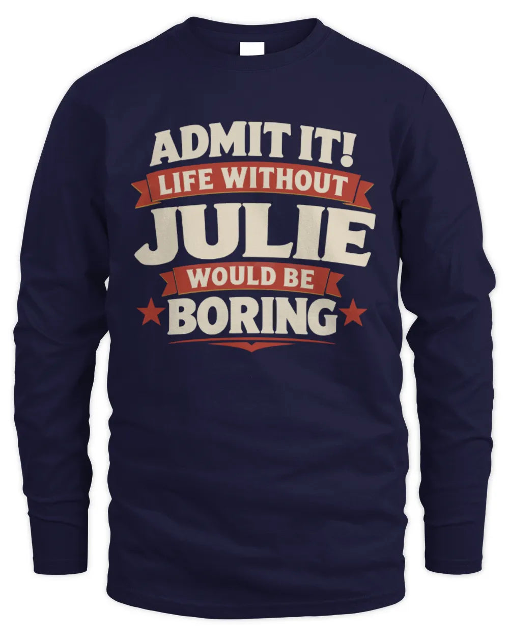 JULIE P4 KT003 Personalized Funny Quote Apparel “Life Without NAME Would Be Boring” - Men's Long Sleeved T-Shirt - Navy