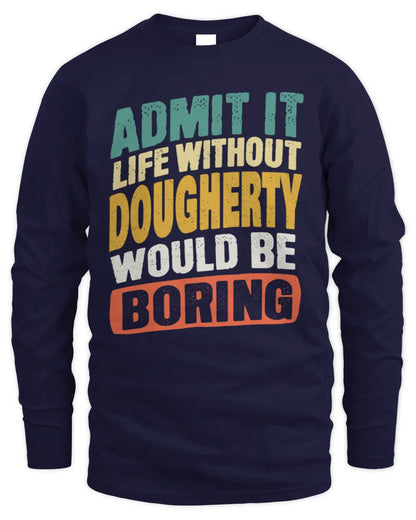 DOUGHERTY TP88-K4-229
Personalized Funny Quote Apparel “Life Without NAME Would Be Boring” - Men's Long Sleeved T-Shirt - Navy