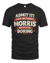 MORRIS P4 KT003 Personalized Funny Quote Apparel “Life Without NAME Would Be Boring”