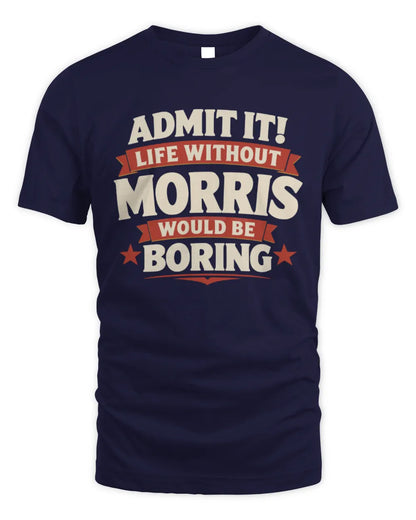 MORRIS P4 KT003 Personalized Funny Quote Apparel “Life Without NAME Would Be Boring” - Unisex Standard T-Shirt - Navy