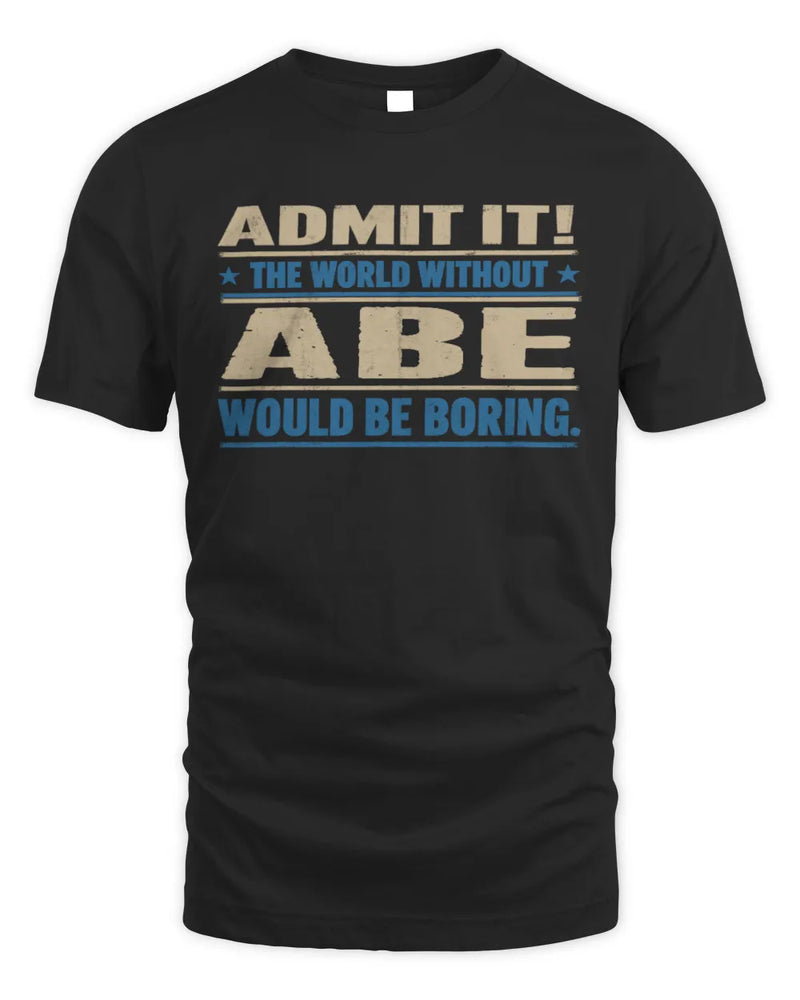 ABE TP68-K2-968 – Personalized Funny Quote Apparel “The World Without NAME Would Be Boring” - Unisex Standard T-Shirt - Black