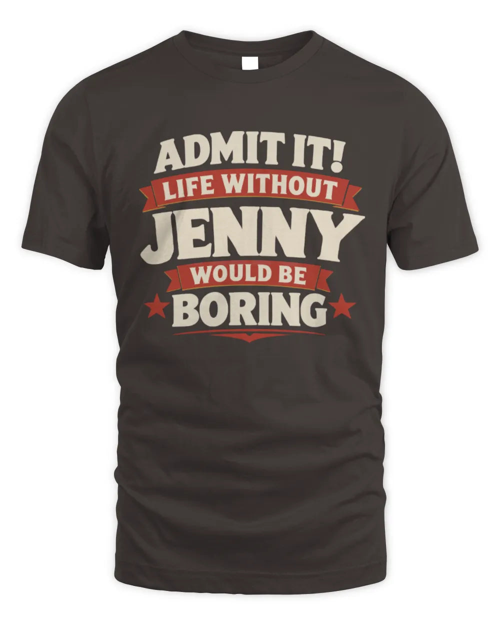 JENNY P4 KT003 Personalized Funny Quote Apparel “Life Without NAME Would Be Boring” - Unisex Standard T-Shirt - Dark Chocolate