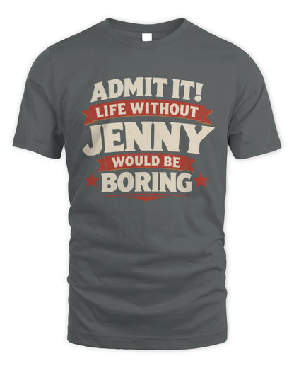 JENNY P4 KT003 Personalized Funny Quote Apparel “Life Without NAME Would Be Boring” - Unisex Standard T-Shirt - Charcoal