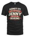 JENNY P4 KT003 Personalized Funny Quote Apparel “Life Without NAME Would Be Boring”