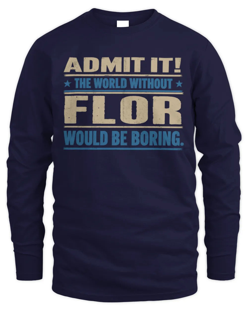FLOR TP68-K2-968 – Personalized Funny Quote Apparel “The World Without NAME Would Be Boring” - Men's Long Sleeved T-Shirt - Navy