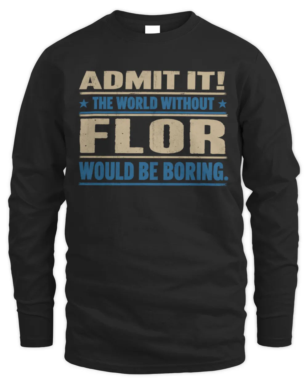 FLOR TP68-K2-968 – Personalized Funny Quote Apparel “The World Without NAME Would Be Boring” - Men's Long Sleeved T-Shirt - Black