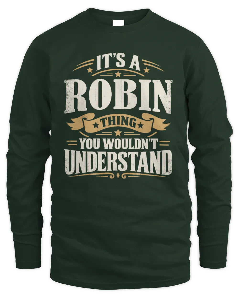 ROBIN P08 TH51 - Personalized “It’s a/an [NAME] Thing – You Wouldn’t Understand” Shirt - Men's Long Sleeved T-Shirt - Forest Green