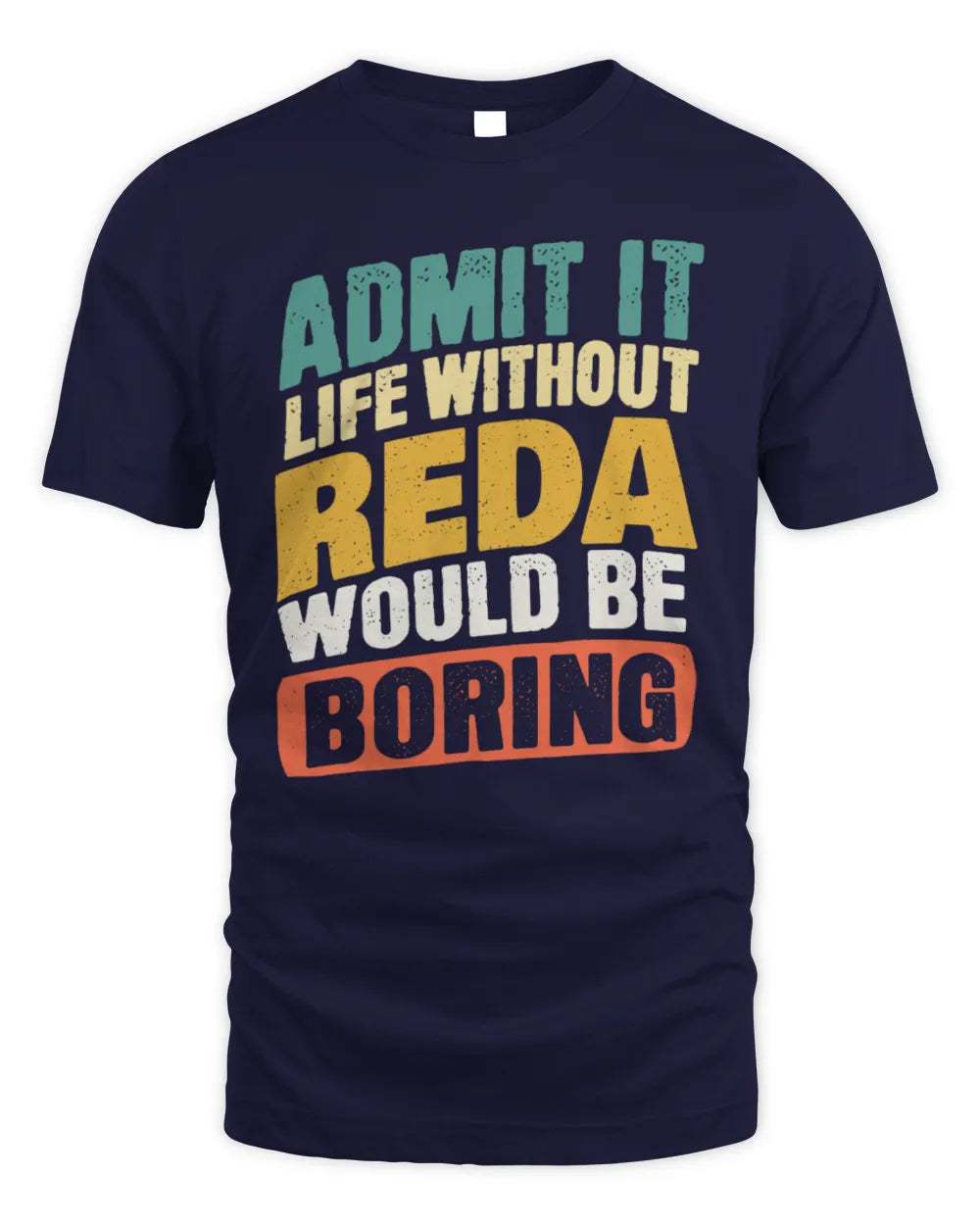REDA TP88-K4-229
Personalized Funny Quote Apparel “Life Without NAME Would Be Boring” - Unisex Standard T-Shirt - Navy