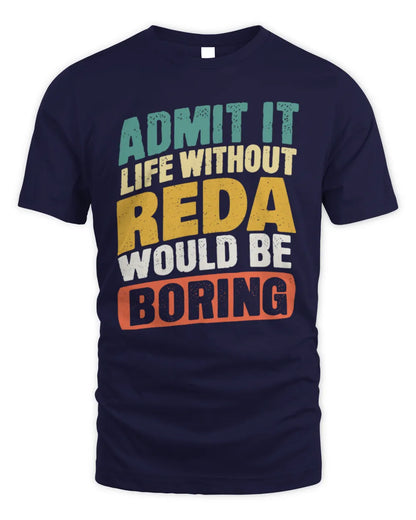 REDA TP88-K4-229
Personalized Funny Quote Apparel “Life Without NAME Would Be Boring” - Unisex Standard T-Shirt - Navy