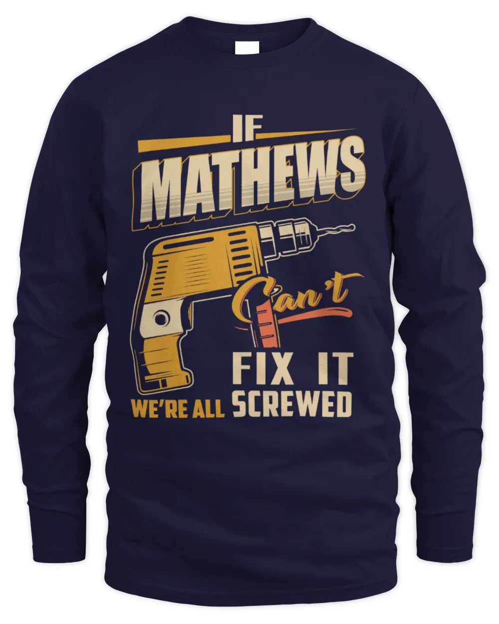 MATHEWS TP22-K4-228 - Personalized Handyman T-Shirt “If AARON Can’t Fix It, We’re All Screwed” - Men's Long Sleeved T-Shirt - Navy