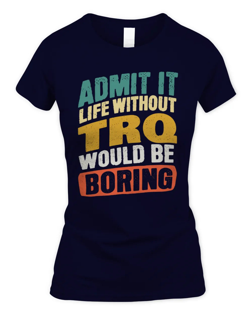 TRQ TP88-K4-229
Personalized Funny Quote Apparel “Life Without NAME Would Be Boring” - Women's Standard T-Shirt - Navy