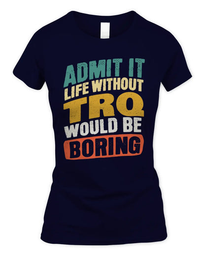 TRQ TP88-K4-229
Personalized Funny Quote Apparel “Life Without NAME Would Be Boring” - Women's Standard T-Shirt - Navy