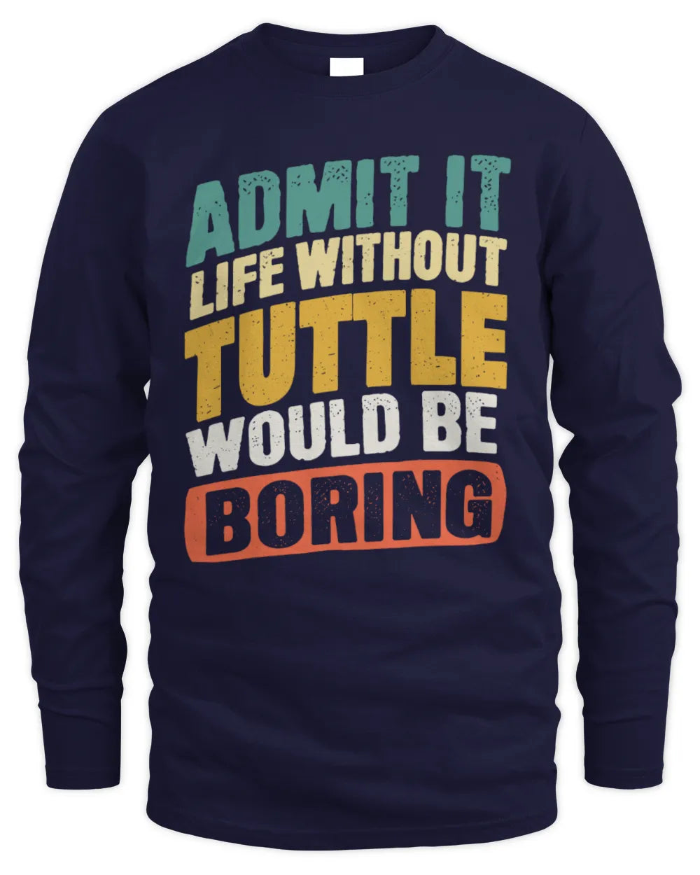 TUTTLE TP88-K4-229
Personalized Funny Quote Apparel “Life Without NAME Would Be Boring” - Men's Long Sleeved T-Shirt - Navy