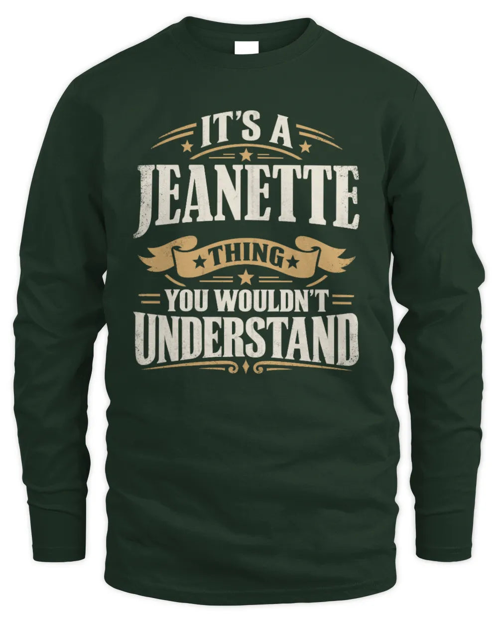JEANETTE P08 TH51 - Personalized “It’s a/an [NAME] Thing – You Wouldn’t Understand” Shirt - Men's Long Sleeved T-Shirt - Forest Green