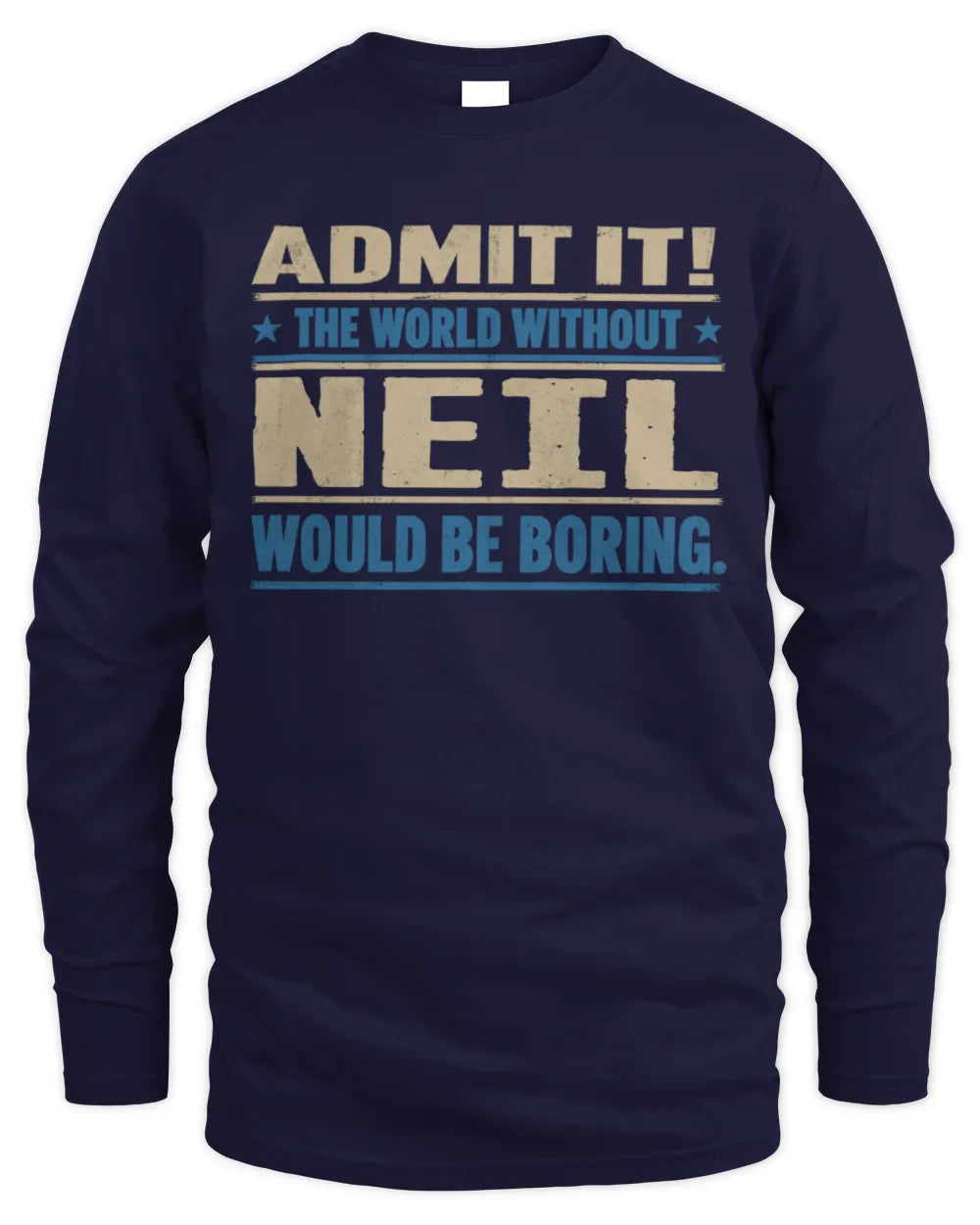 NEIL TP68-K2-968 – Personalized Funny Quote Apparel “The World Without NAME Would Be Boring” - Men's Long Sleeved T-Shirt - Navy