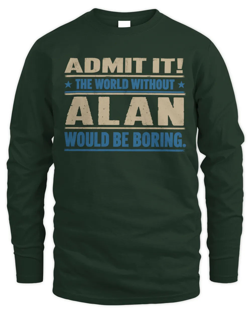 ALAN TP68-K2-968 – Personalized Funny Quote Apparel “The World Without NAME Would Be Boring” - Men's Long Sleeved T-Shirt - Forest Green