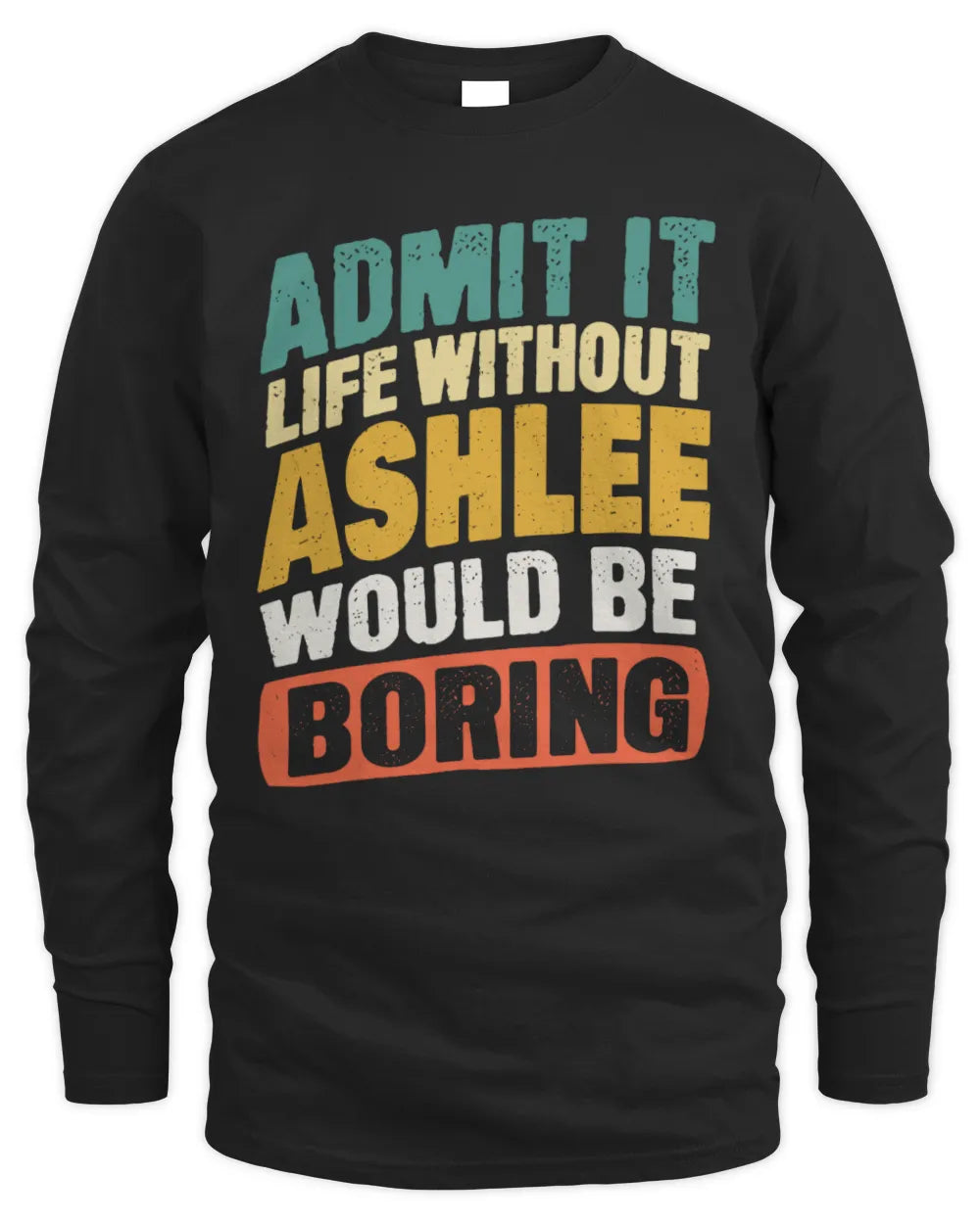 ASHLEE TP88-K4-229
Personalized Funny Quote Apparel “Life Without NAME Would Be Boring” - Men's Long Sleeved T-Shirt - Black