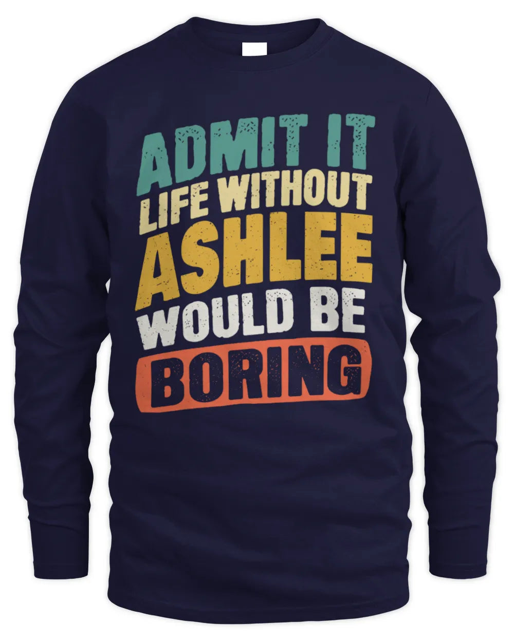 ASHLEE TP88-K4-229
Personalized Funny Quote Apparel “Life Without NAME Would Be Boring” - Men's Long Sleeved T-Shirt - Navy
