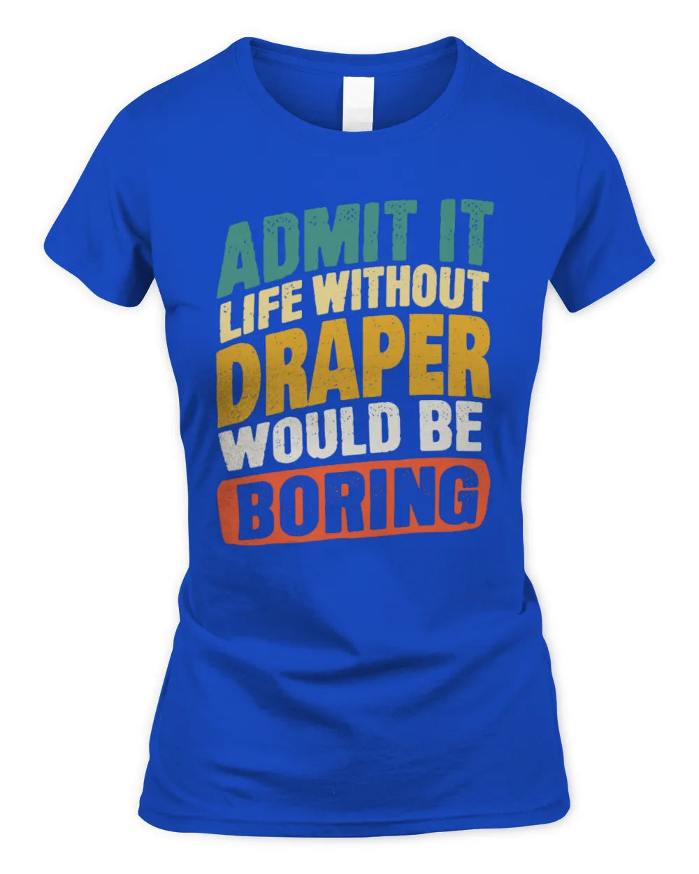DRAPER TP88-K4-229
Personalized Funny Quote Apparel “Life Without NAME Would Be Boring” - Women's Standard T-Shirt - Royal
