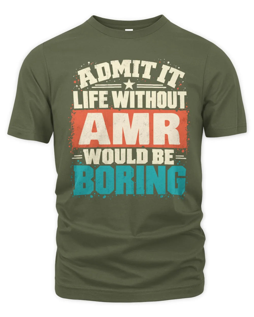 AMR P02-TH11-226 Personalized Admit It Life Without [Name] Would Be Boring T-Shirt - Custom Name Funny Gift - Unisex Standard T-Shirt - Military Green