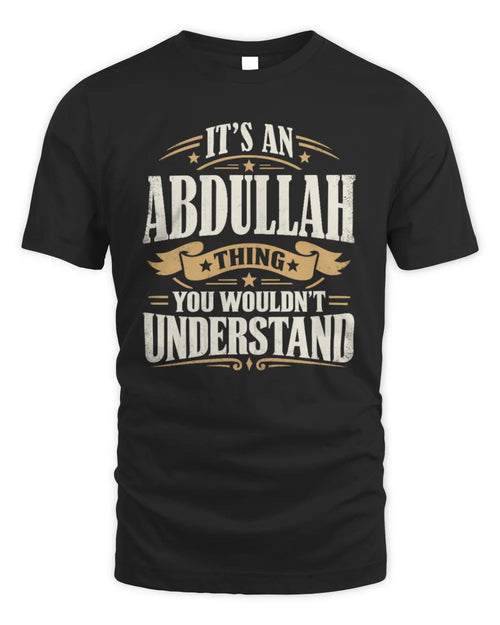 ABDULLAH P08 TH51 - Personalized “It’s a/an [NAME] Thing – You Wouldn’t Understand” Shirt - Unisex Standard T-Shirt - Black