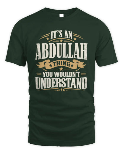 ABDULLAH P08 TH51 - Personalized “It’s a/an [NAME] Thing – You Wouldn’t Understand” Shirt - Unisex Standard T-Shirt - Forest Green